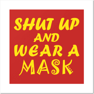 Shut Up And Wear A Mask! Posters and Art